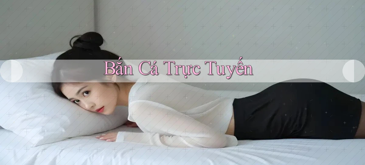 Bắn cá Trực tuyến