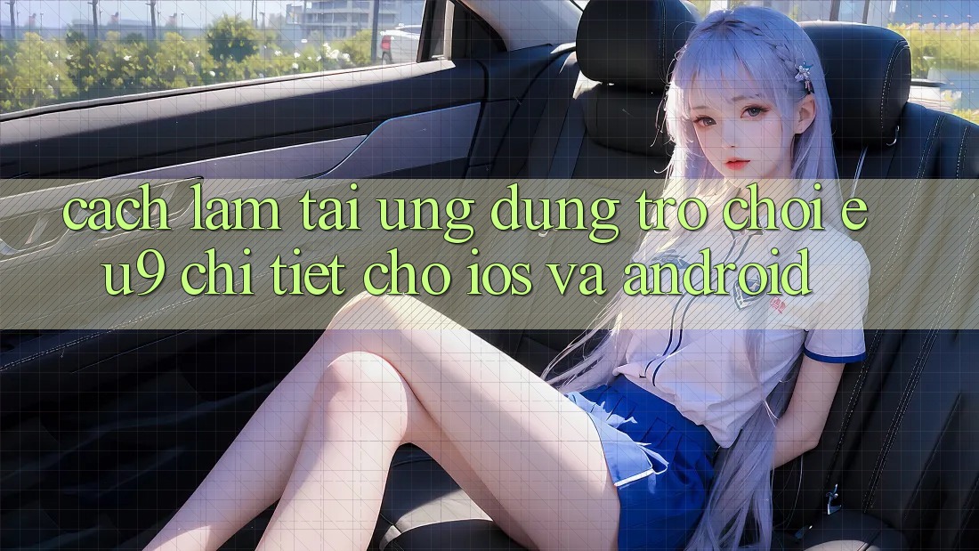 Cách làm Tải Ứng dụng Trò chơi EU9 Chi Tiết Cho iOS Và Android