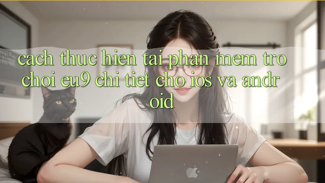 Cách thực hiện Tải Phần mềm Trò chơi EU9 Chi Tiết Cho iOS Và Android