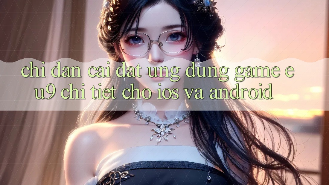 Chỉ dẫn Cài đặt Ứng dụng Game EU9 Chi Tiết Cho iOS Và Android Chỉ dẫn Cài đặt Ứng dụng Game EU9 Chi Tiết Cho iOS Và Android
