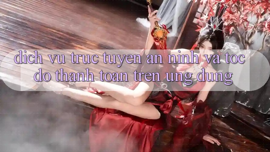 Dịch vụ trực tuyến An ninh Và Tốc Độ Thanh toán Trên Ứng dụng