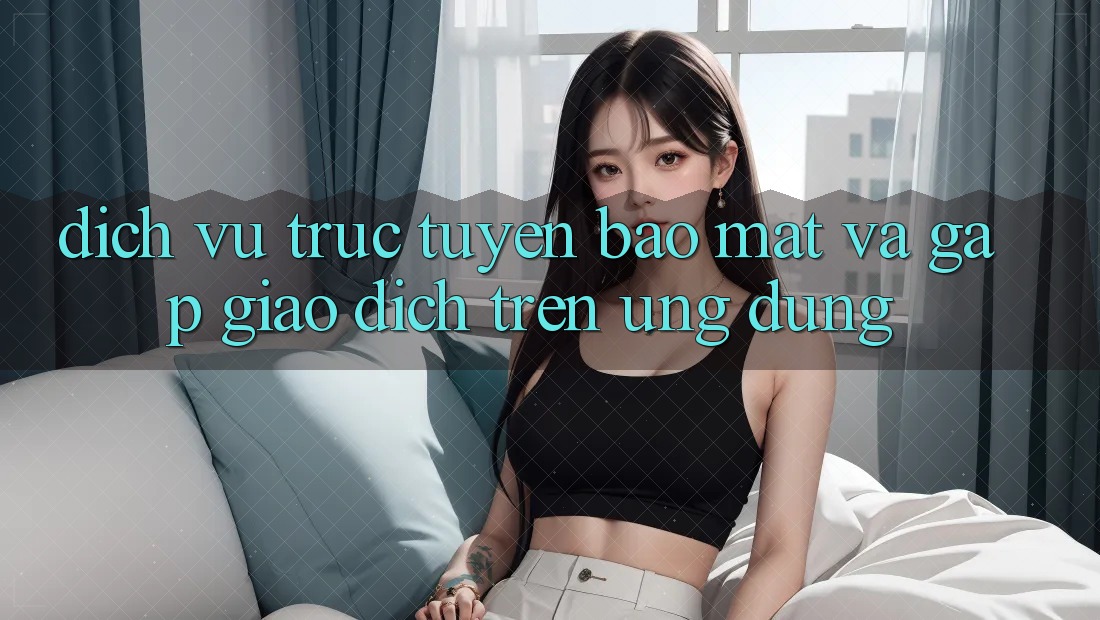 Dịch vụ trực tuyến Bảo Mật Và Gấp Giao Dịch Trên Ứng dụng Dịch vụ trực tuyến Bảo Mật Và Gấp Giao Dịch Trên Ứng dụng
