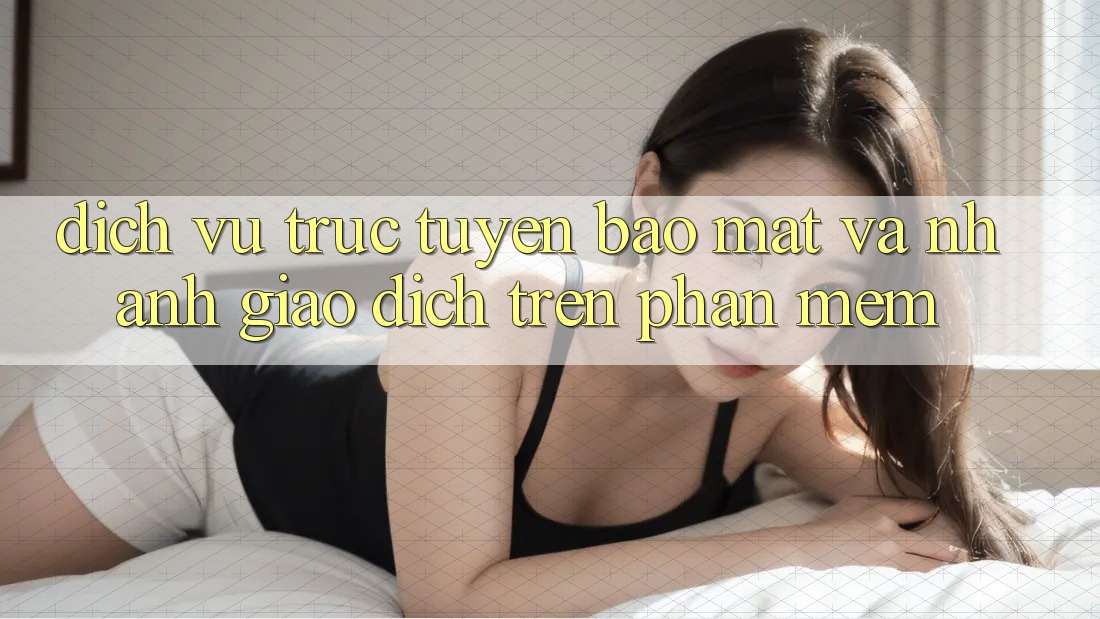 Dịch vụ trực tuyến Bảo Mật Và Nhanh Giao Dịch Trên Phần mềm Dịch vụ trực tuyến Bảo Mật Và Nhanh Giao Dịch Trên Phần mềm