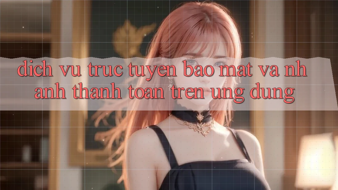 Dịch vụ trực tuyến Bảo Mật Và Nhanh Thanh toán Trên Ứng dụng