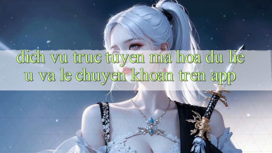 Dịch vụ trực tuyến Mã hóa dữ liệu Và Lẹ Chuyển khoản Trên App Dịch vụ trực tuyến Mã hóa dữ liệu Và Lẹ Chuyển khoản Trên App