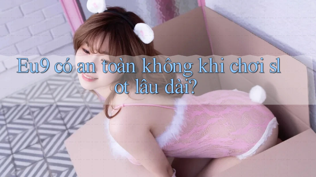 Eu9 có an toàn không khi chơi slot lâu dài?