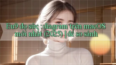 Eu9 đọ sức diagram trên macOS mới nhất (2025) để so sánh