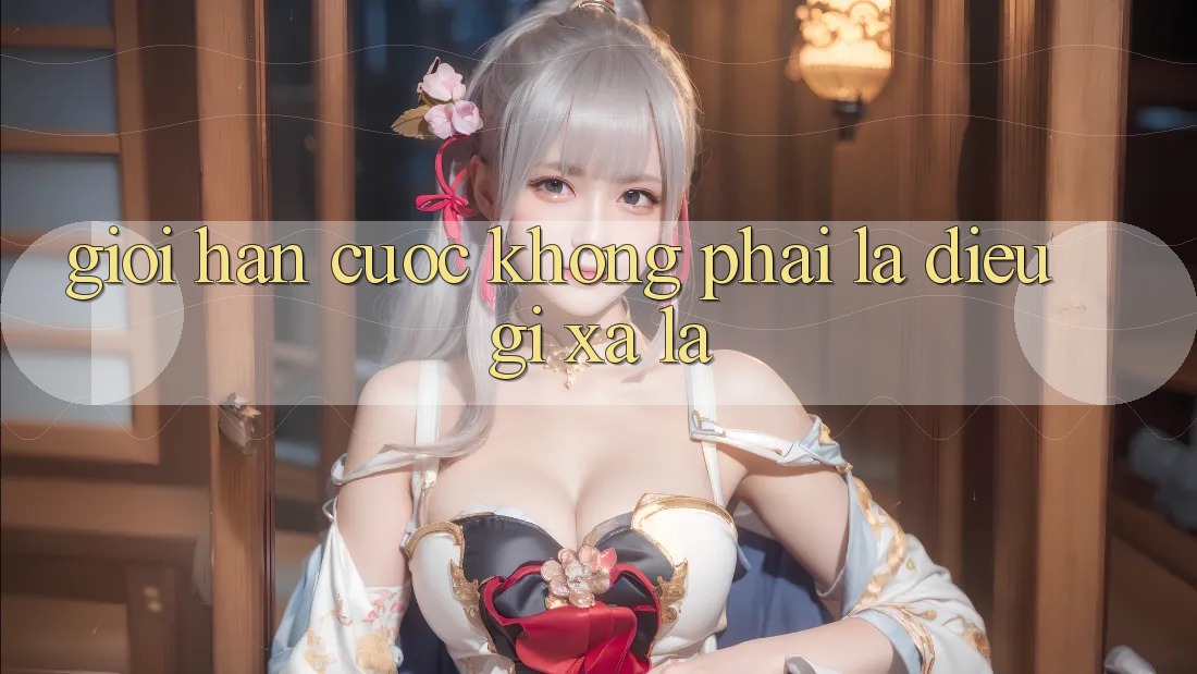 “Giới Hạn Cược” Không Phải Là Điều Gì Xa Lạ “Giới Hạn Cược” Không Phải Là Điều Gì Xa Lạ