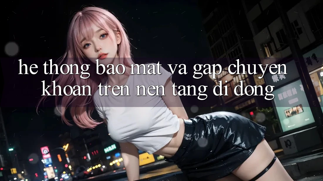 Hệ Thống Bảo Mật Và Gấp Chuyển khoản Trên Nền Tảng Di Động Hệ Thống Bảo Mật Và Gấp Chuyển khoản Trên Nền Tảng Di Động