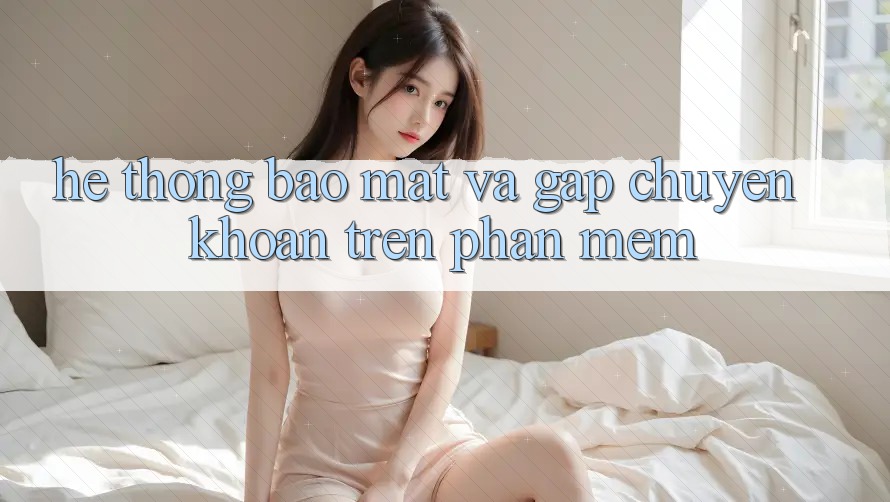 Hệ Thống Bảo Mật Và Gấp Chuyển khoản Trên Phần mềm Hệ Thống Bảo Mật Và Gấp Chuyển khoản Trên Phần mềm