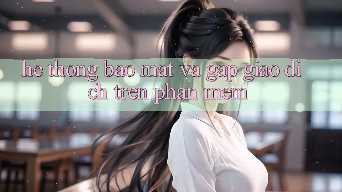 Hệ Thống Bảo Mật Và Gấp Giao Dịch Trên Phần mềm
