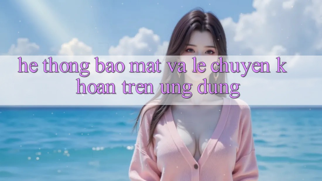 Hệ Thống Bảo Mật Và Lẹ Chuyển khoản Trên Ứng dụng Hệ Thống Bảo Mật Và Lẹ Chuyển khoản Trên Ứng dụng