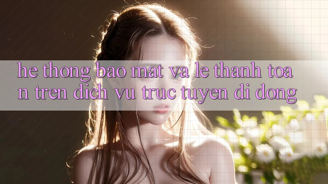 Hệ Thống Bảo Mật Và Lẹ Thanh toán Trên Dịch vụ trực tuyến Di Động Hệ Thống Bảo Mật Và Lẹ Thanh toán Trên Dịch vụ trực tuyến Di Động