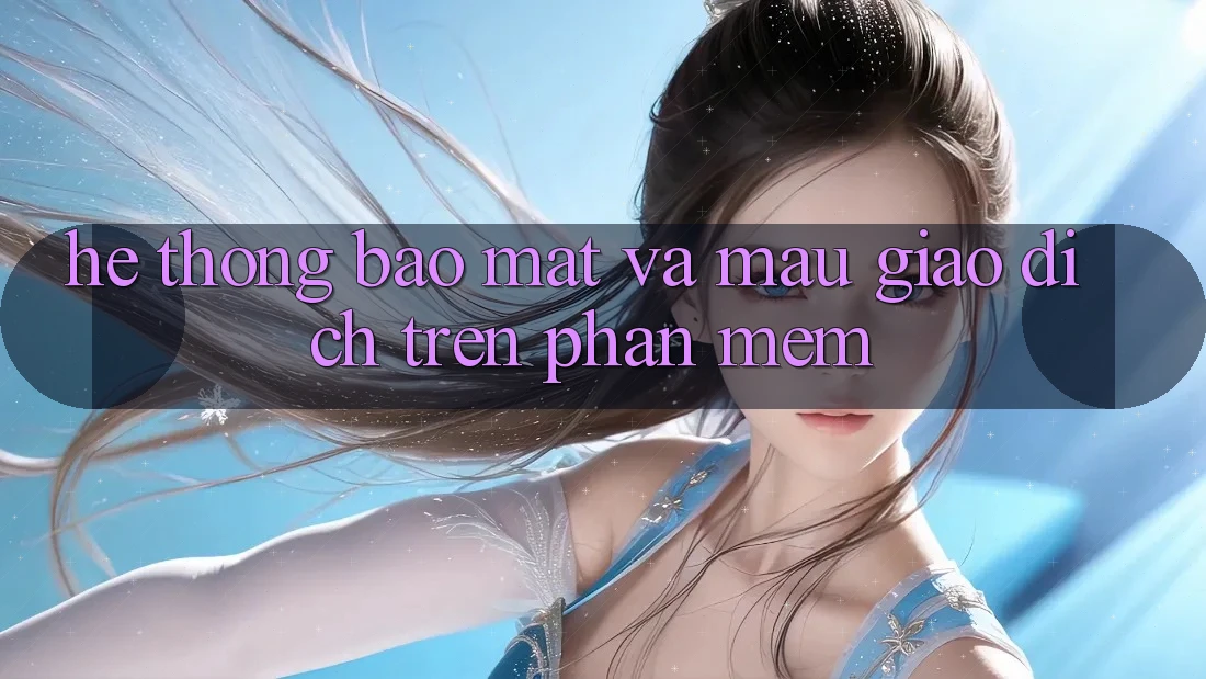 Hệ Thống Bảo Mật Và Mau Giao Dịch Trên Phần mềm