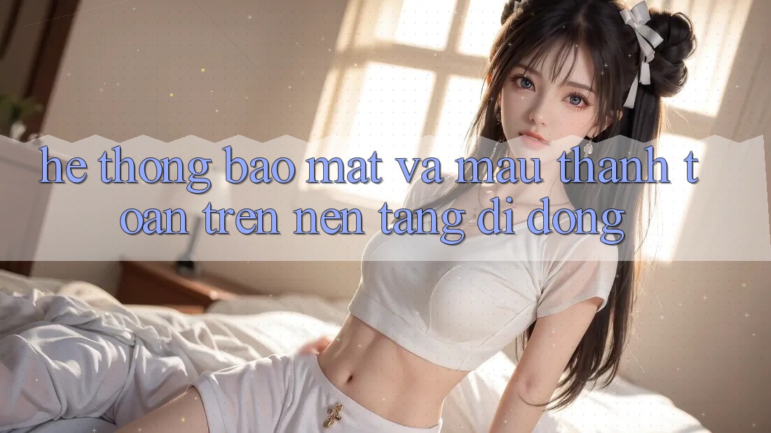 Hệ thống Bảo Mật Và Mau Thanh toán Trên Nền Tảng Di Động