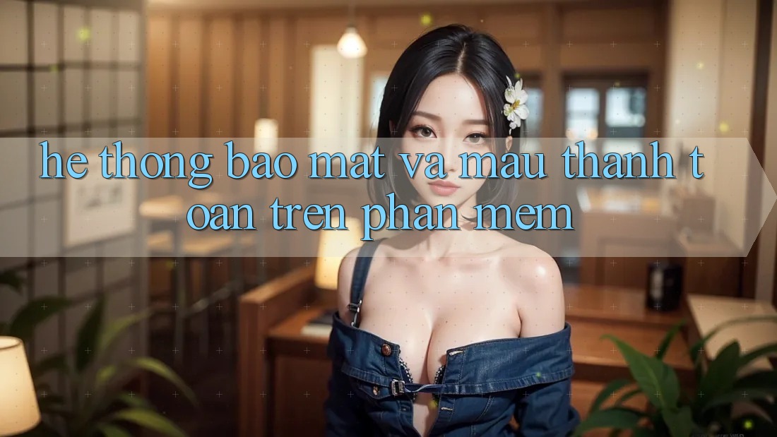 Hệ thống Bảo Mật Và Mau Thanh toán Trên Phần mềm