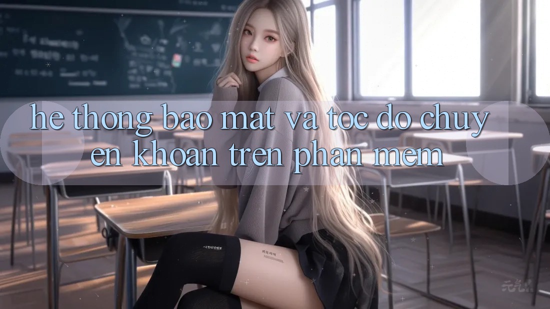 Hệ Thống Bảo Mật Và Tốc độ Chuyển khoản Trên Phần mềm Hệ Thống Bảo Mật Và Tốc độ Chuyển khoản Trên Phần mềm
