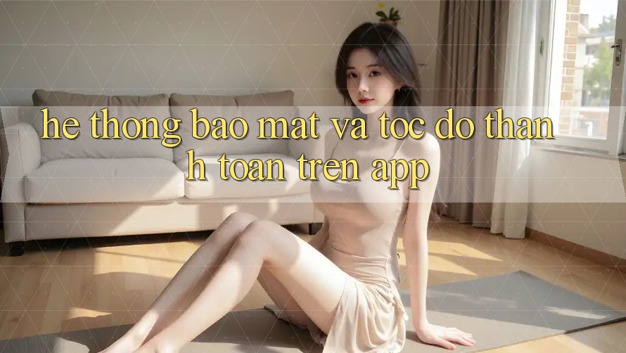Hệ Thống Bảo Mật Và Tốc Độ Thanh toán Trên App Hệ Thống Bảo Mật Và Tốc Độ Thanh toán Trên App