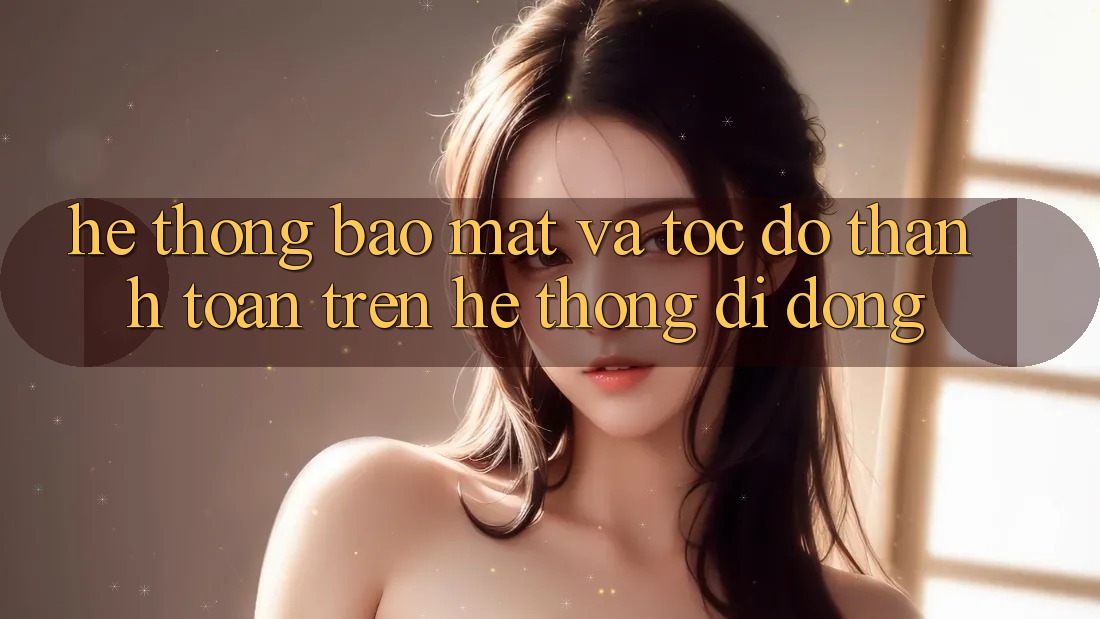 Hệ Thống Bảo Mật Và Tốc độ Thanh toán Trên Hệ thống Di Động Hệ Thống Bảo Mật Và Tốc độ Thanh toán Trên Hệ thống Di Động