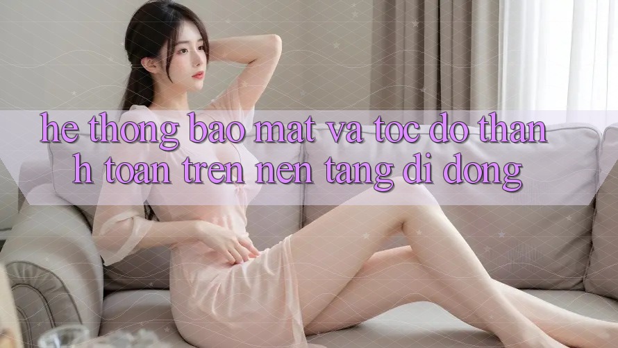 Hệ Thống Bảo Mật Và Tốc Độ Thanh toán Trên Nền Tảng Di Động Hệ Thống Bảo Mật Và Tốc Độ Thanh toán Trên Nền Tảng Di Động