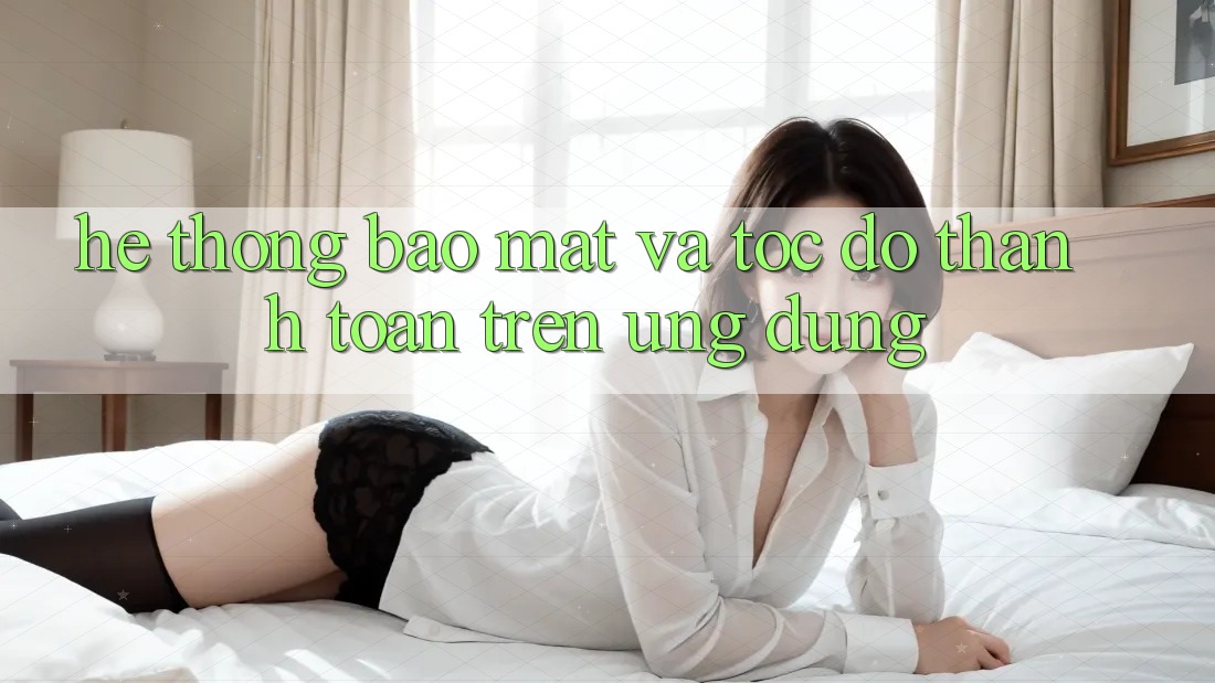 Hệ Thống Bảo Mật Và Tốc Độ Thanh toán Trên Ứng dụng Hệ Thống Bảo Mật Và Tốc Độ Thanh toán Trên Ứng dụng