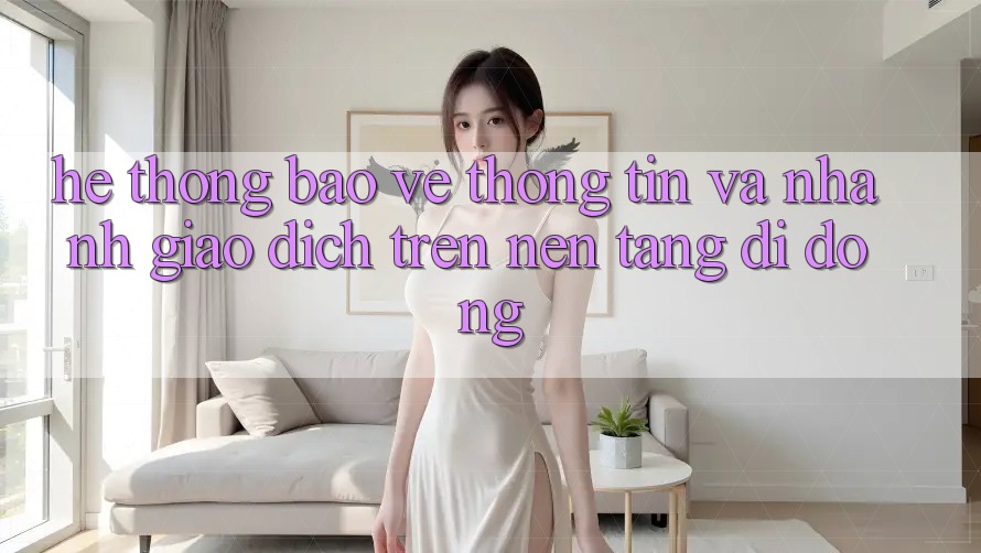 Hệ Thống Bảo vệ thông tin Và Nhanh Giao Dịch Trên Nền Tảng Di Động Hệ Thống Bảo vệ thông tin Và Nhanh Giao Dịch Trên Nền Tảng Di Động