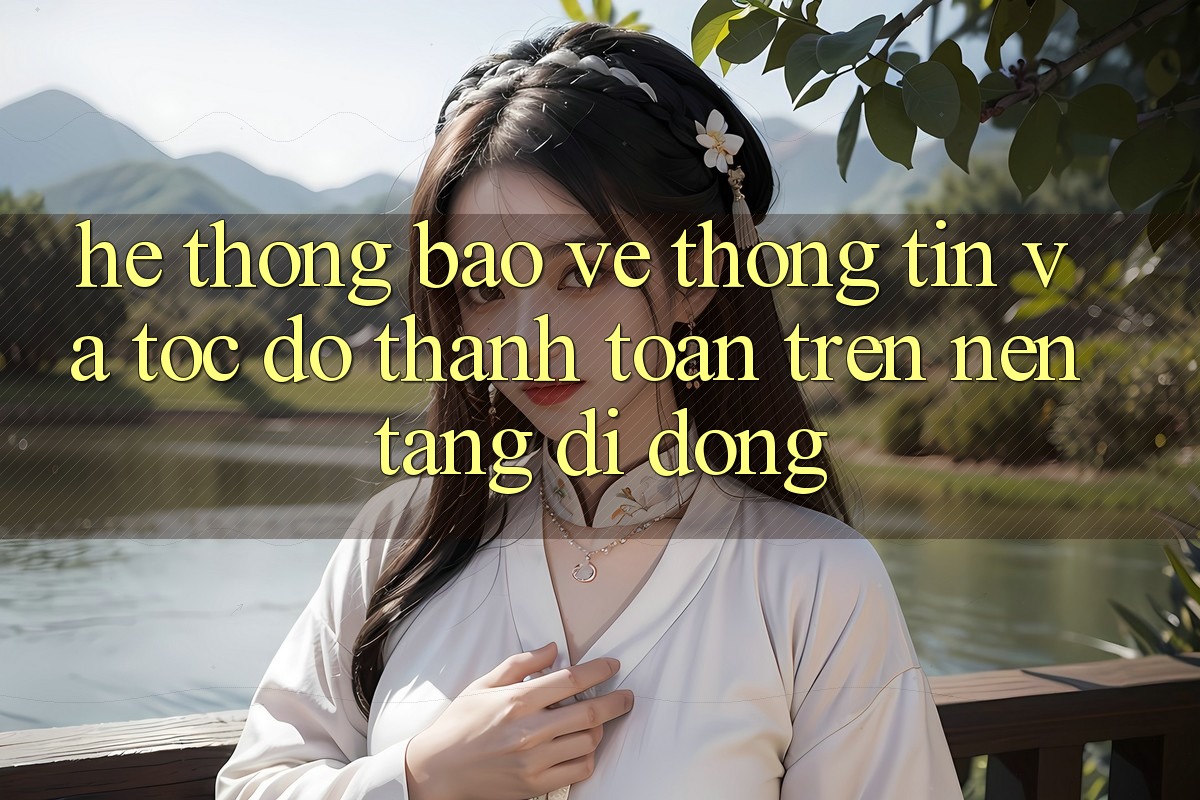 Hệ Thống Bảo vệ thông tin Và Tốc Độ Thanh toán Trên Nền Tảng Di Động Hệ Thống Bảo vệ thông tin Và Tốc Độ Thanh toán Trên Nền Tảng Di Động