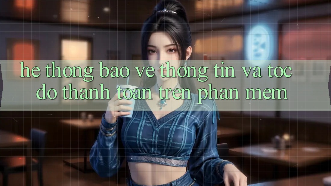 Hệ Thống Bảo vệ thông tin Và Tốc Độ Thanh toán Trên Phần mềm