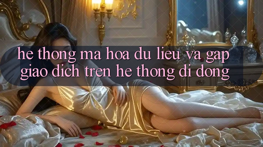 Hệ Thống Mã hóa dữ liệu Và Gấp Giao Dịch Trên Hệ thống Di Động Hệ Thống Mã hóa dữ liệu Và Gấp Giao Dịch Trên Hệ thống Di Động