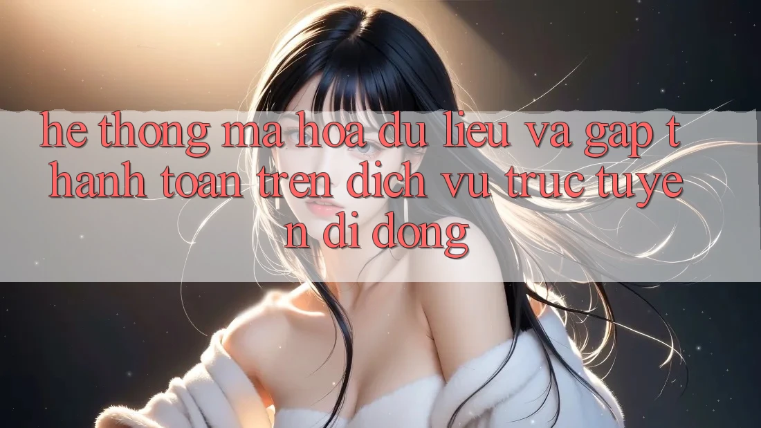 Hệ Thống Mã hóa dữ liệu Và Gấp Thanh toán Trên Dịch vụ trực tuyến Di Động