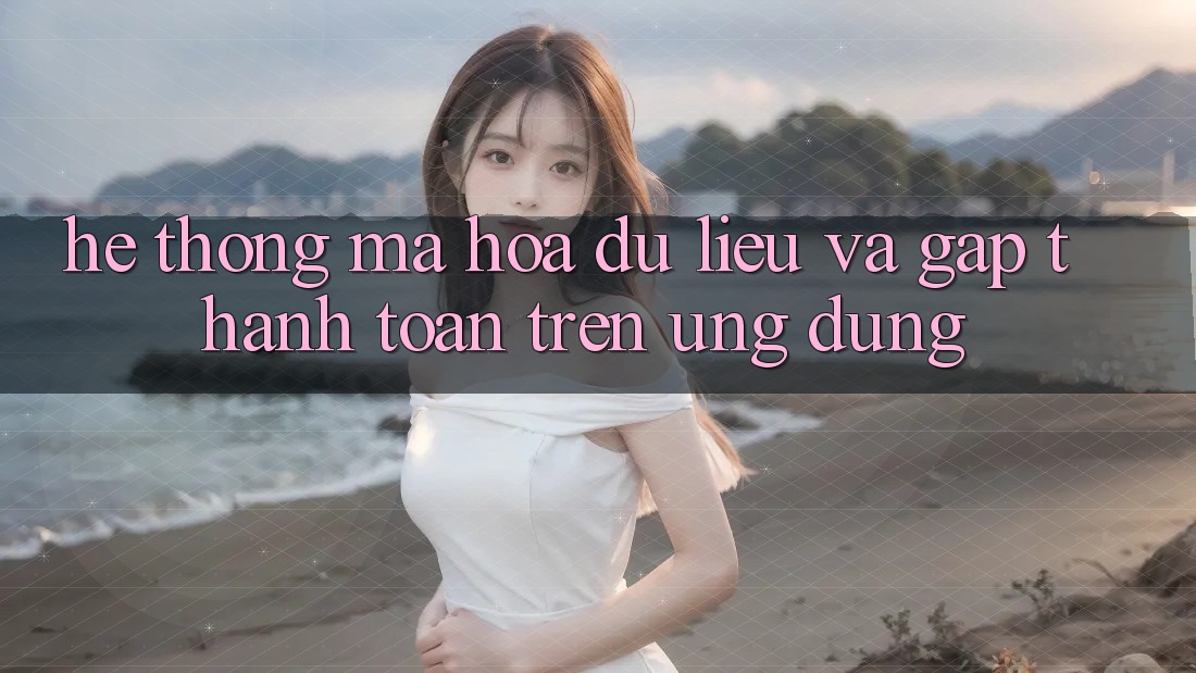 Hệ Thống Mã hóa dữ liệu Và Gấp Thanh toán Trên Ứng dụng Hệ Thống Mã hóa dữ liệu Và Gấp Thanh toán Trên Ứng dụng