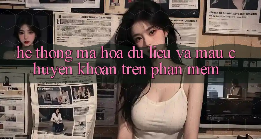 Hệ Thống Mã hóa dữ liệu Và Mau Chuyển khoản Trên Phần mềm