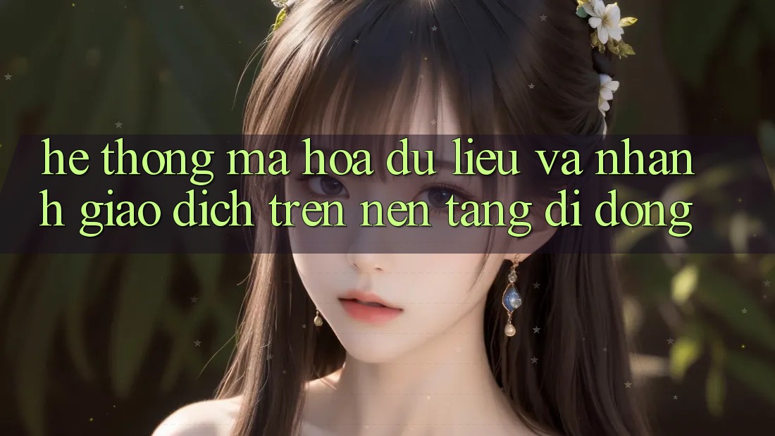 Hệ Thống Mã hóa dữ liệu Và Nhanh Giao Dịch Trên Nền Tảng Di Động