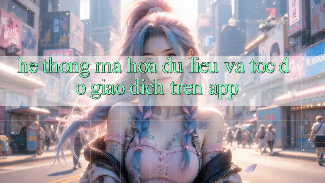 Hệ Thống Mã hóa dữ liệu Và Tốc Độ Giao Dịch Trên App
