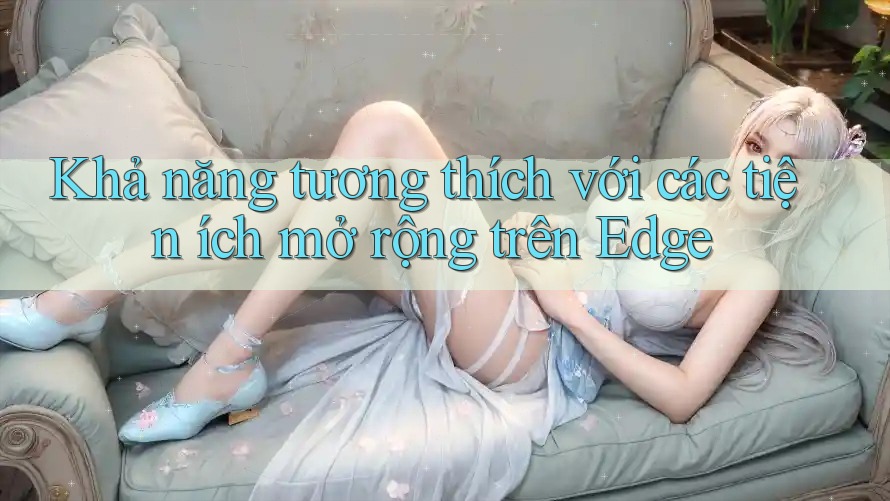 Khả năng tương thích với các tiện ích mở rộng trên Edge