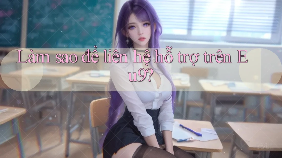 Làm sao để liên hệ hỗ trợ trên Eu9?