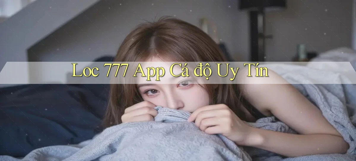 loc 777 app cá độ uy tín