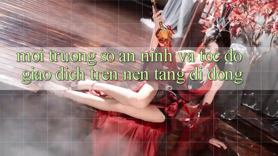 Môi trường số An ninh Và Tốc Độ Giao Dịch Trên Nền Tảng Di Động