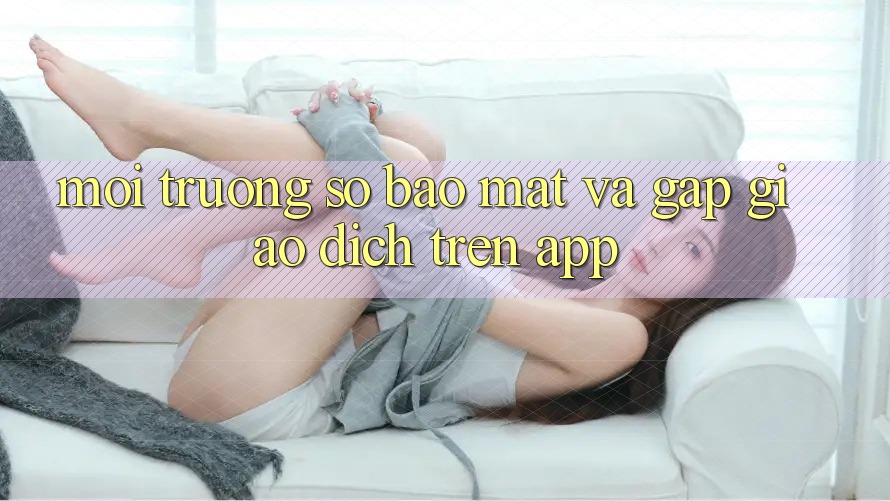Môi trường số Bảo Mật Và Gấp Giao Dịch Trên App
