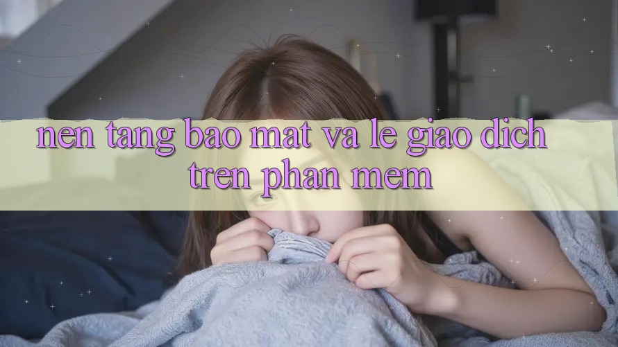 Nền tảng Bảo Mật Và Lẹ Giao Dịch Trên Phần mềm