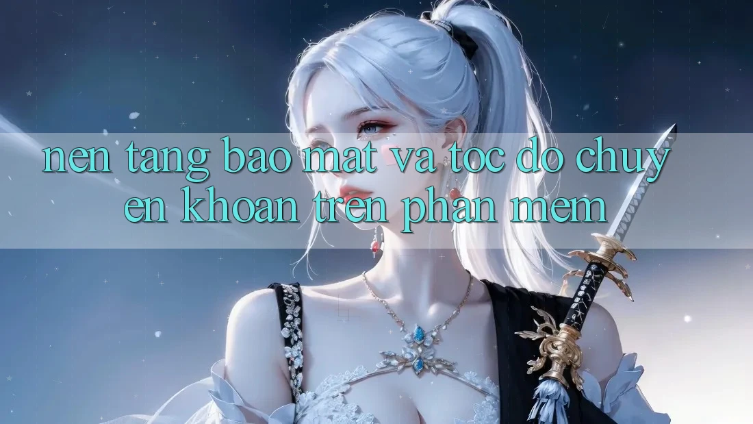 Nền tảng Bảo Mật Và Tốc Độ Chuyển khoản Trên Phần mềm Nền tảng Bảo Mật Và Tốc Độ Chuyển khoản Trên Phần mềm