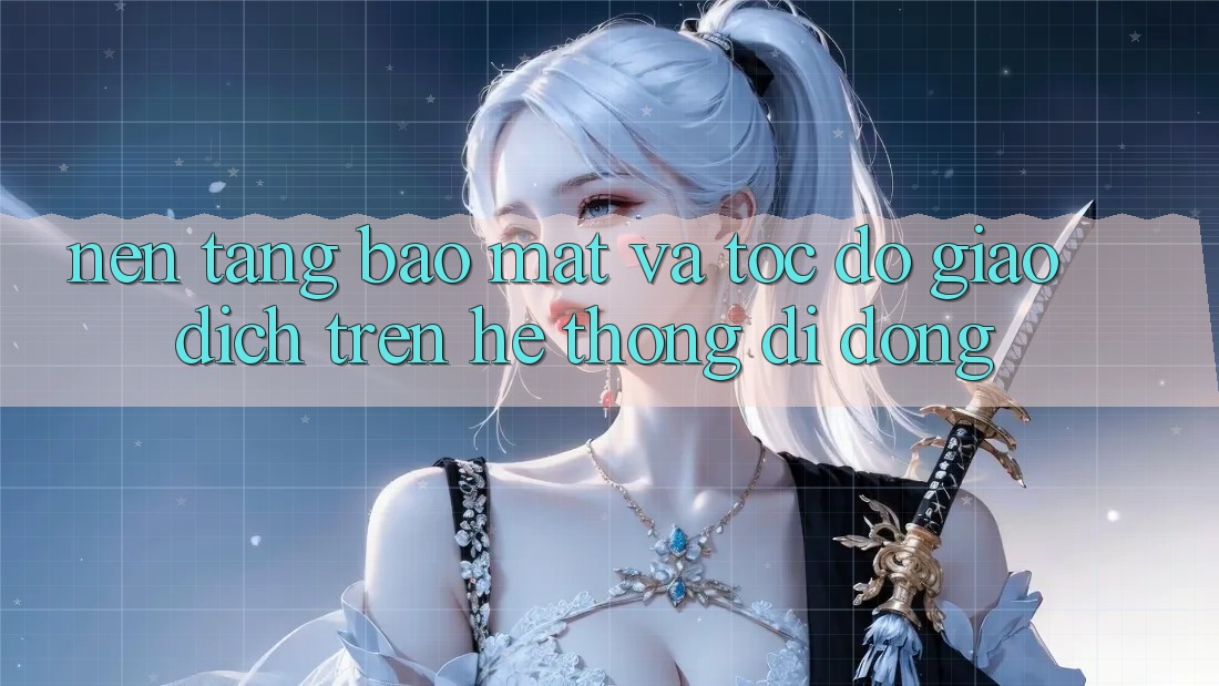 Nền tảng Bảo Mật Và Tốc Độ Giao Dịch Trên Hệ thống Di Động Nền tảng Bảo Mật Và Tốc Độ Giao Dịch Trên Hệ thống Di Động