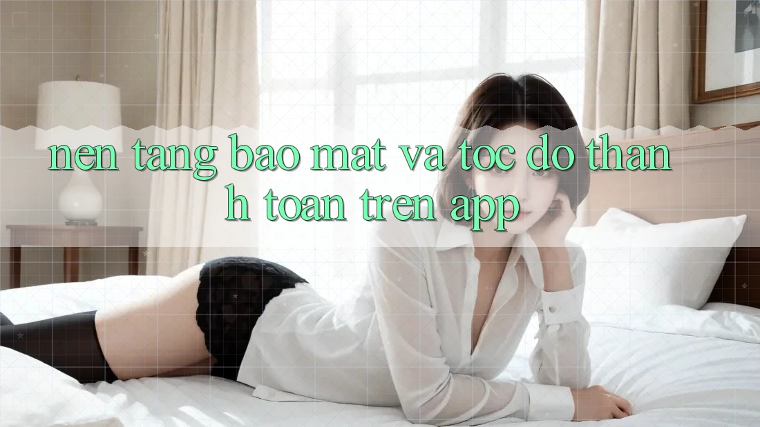 Nền tảng Bảo Mật Và Tốc Độ Thanh toán Trên App Nền tảng Bảo Mật Và Tốc Độ Thanh toán Trên App