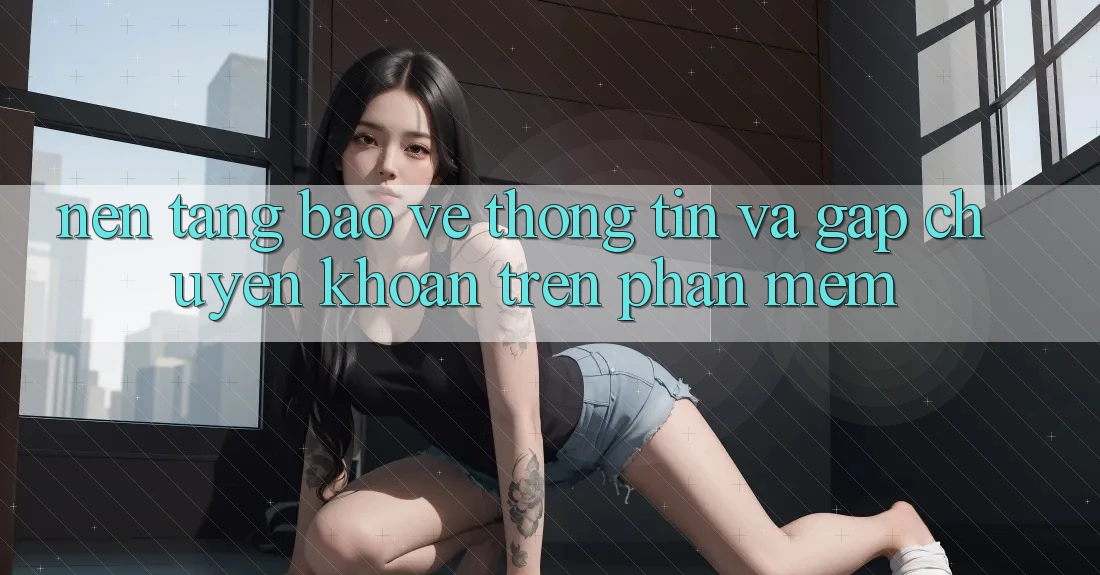 Nền tảng Bảo vệ thông tin Và Gấp Chuyển khoản Trên Phần mềm