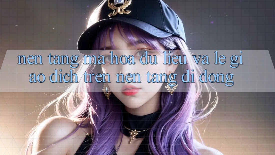 Nền tảng Mã hóa dữ liệu Và Lẹ Giao Dịch Trên Nền Tảng Di Động Nền tảng Mã hóa dữ liệu Và Lẹ Giao Dịch Trên Nền Tảng Di Động