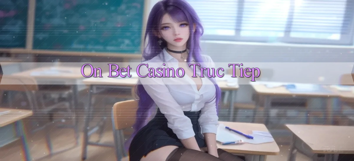 on bet casino truc tiep